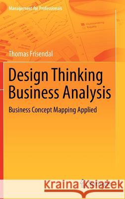Design Thinking Business Analysis: Business Concept Mapping Applied Thomas Frisendal 9783642328435 Springer-Verlag Berlin and Heidelberg GmbH &  - książka