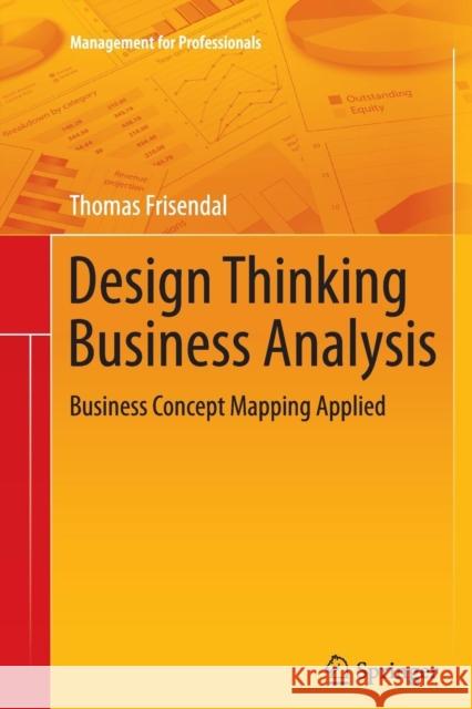 Design Thinking Business Analysis: Business Concept Mapping Applied Thomas Frisendal 9783642434822 Springer-Verlag Berlin and Heidelberg GmbH &  - książka