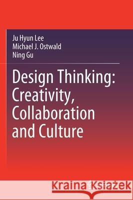 Design Thinking: Creativity, Collaboration and Culture Ju Hyun Lee Michael J. Ostwald Ning Gu 9783030565602 Springer - książka