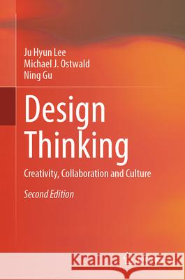 Design Thinking: Creativity, Collaboration and Culture Michael J. Ostwald Juhyun Lee Ning Gu 9783031947209 Springer - książka