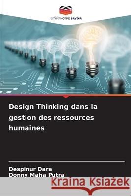 Design Thinking dans la gestion des ressources humaines Dara, Despinur, Maha Putra, Donny 9786209230578 Editions Notre Savoir - książka