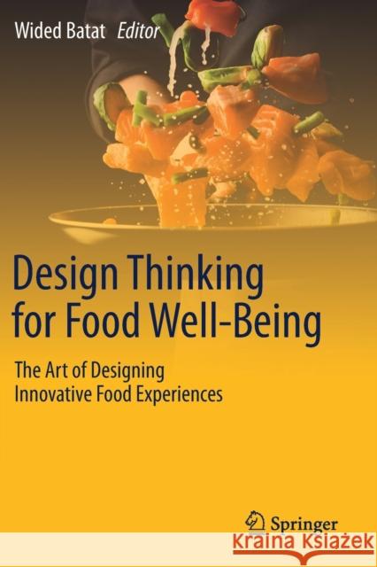 Design Thinking for Food Well-Being: The Art of Designing Innovative Food Experiences Wided Batat 9783030542986 Springer - książka