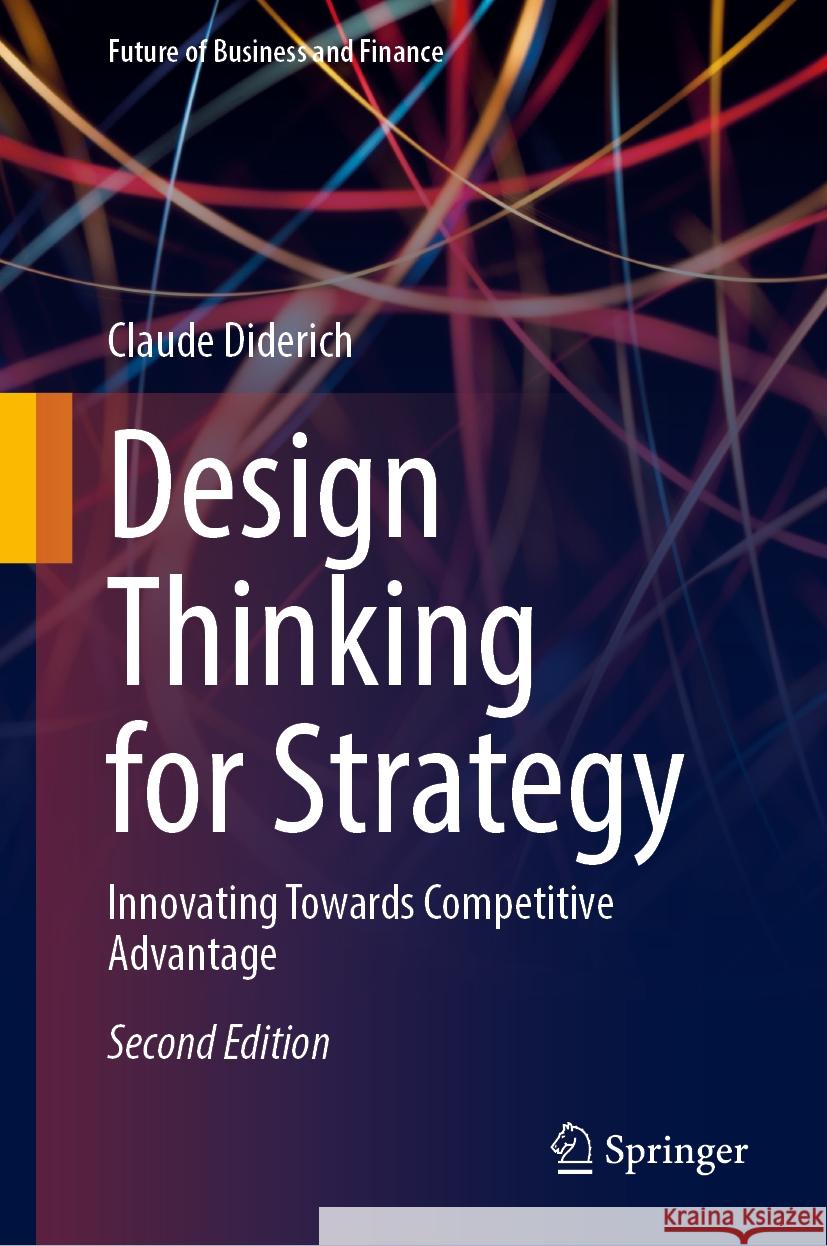 Design Thinking for Strategy: Innovating Towards Competitive Advantage Claude Diderich 9783031790690 Springer - książka