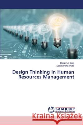 Design Thinking in Human Resources Management Dara, Despinur, Maha Putra, Donny 9786200381842 LAP Lambert Academic Publishing - książka