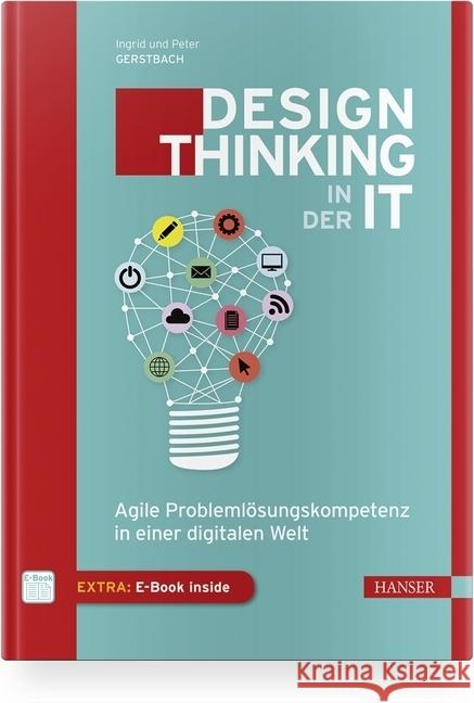 Design Thinking in IT-Projekten : Agile Problemlösungskompetenz in einer digitalen Welt. Mit E-Book Gerstbach, Ingrid; Gerstbach, Peter 9783446459595 Hanser Fachbuchverlag - książka