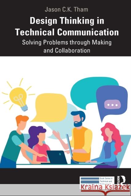 Design Thinking in Technical Communication: Solving Problems Through Making and Collaboration Jason Tham 9780367478216 Routledge - książka