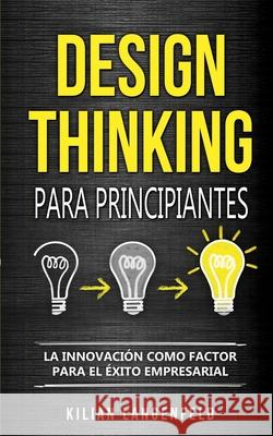 Design Thinking para principiantes: La innovación como factor para el éxito empresarial Langenfeld, Kilian 9783967160260 Personal Growth Hackers - książka