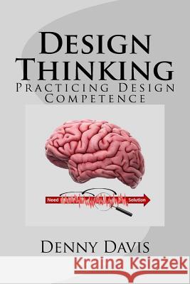 Design Thinking: Practicing Design Competence Dr Denny Davis 9781986813259 Createspace Independent Publishing Platform - książka