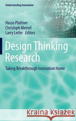 Design Thinking Research: Taking Breakthrough Innovation Home Plattner, Hasso 9783319403816 Springer - książka