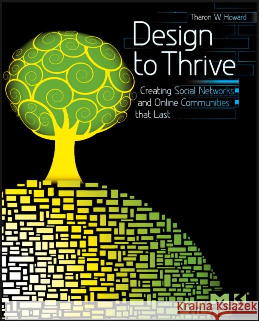 Design to Thrive: Creating Social Networks and Online Communities That Last Tharon Howard 9780123749215  - książka