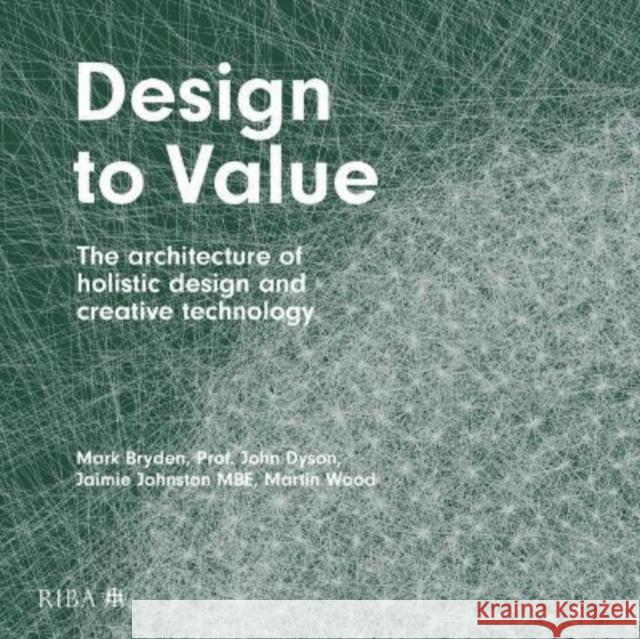 Design to Value: The Architecture of Holistic Design and Creative Technology Martin Wood 9781914124006 RIBA Publishing - książka
