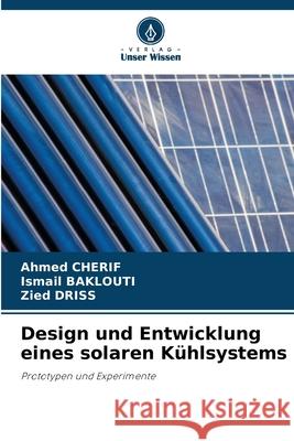 Design und Entwicklung eines solaren Kühlsystems CHERIF, Ahmed, Baklouti, Ismail, Driss, Zied 9786208843700 Verlag Unser Wissen - książka
