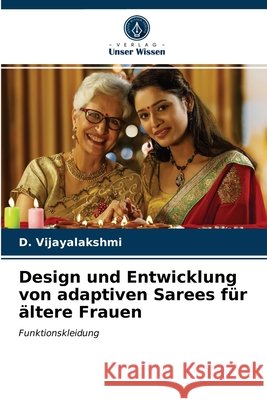 Design und Entwicklung von adaptiven Sarees für ältere Frauen D Vijayalakshmi 9786203408430 Verlag Unser Wissen - książka