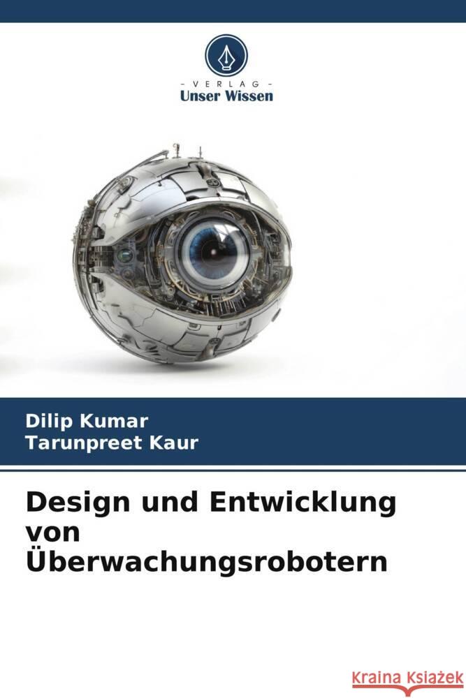 Design und Entwicklung von Überwachungsrobotern Kumar, Dilip, Kaur, Tarunpreet 9786208305437 Verlag Unser Wissen - książka