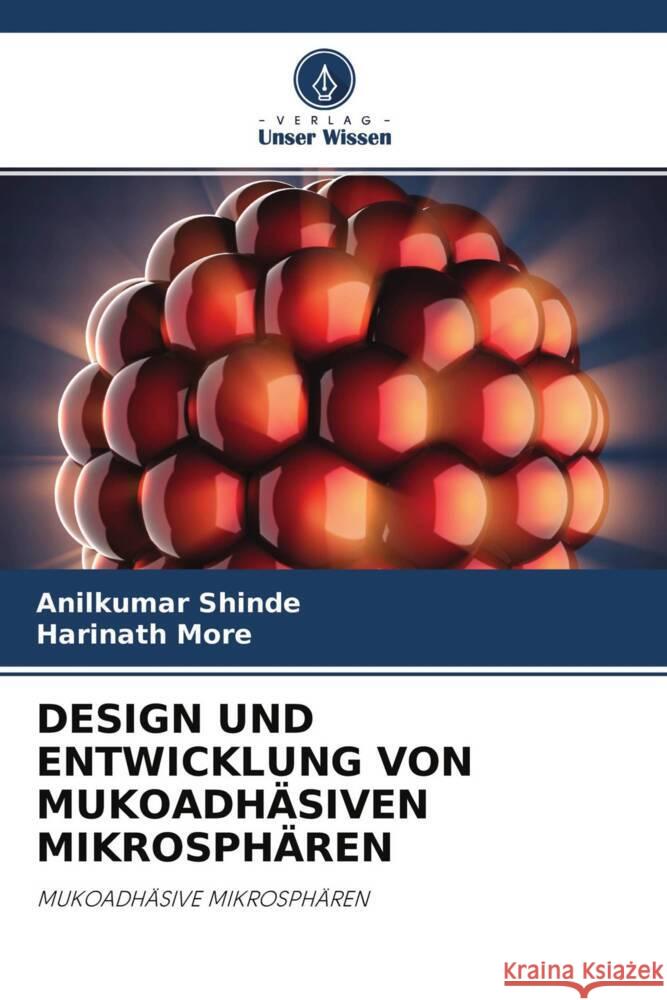 DESIGN UND ENTWICKLUNG VON MUKOADHÄSIVEN MIKROSPHÄREN Shinde, Anilkumar, More, Harinath 9786204769875 Verlag Unser Wissen - książka