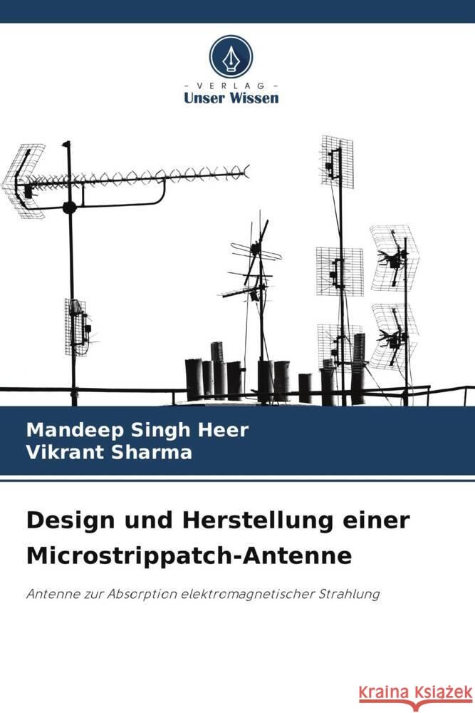 Design und Herstellung einer Microstrippatch-Antenne Singh Heer, Mandeep, Sharma, Vikrant 9786206419198 Verlag Unser Wissen - książka