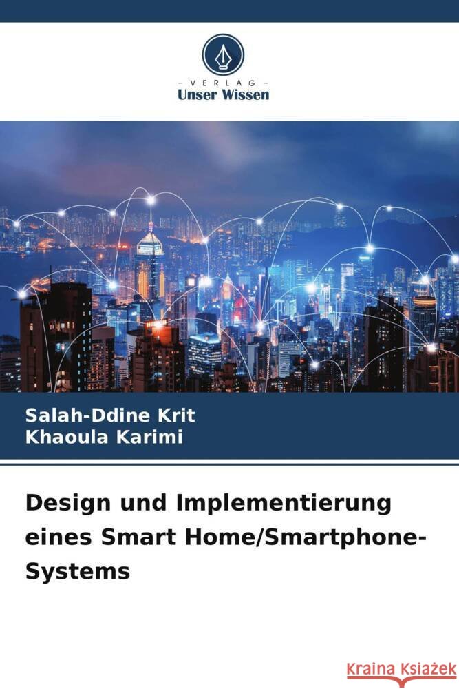 Design und Implementierung eines Smart Home/Smartphone-Systems Krit, Salah-ddine, Karimi, Khaoula 9786205460603 Verlag Unser Wissen - książka