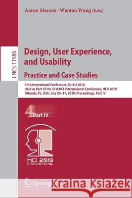 Design, User Experience, and Usability. Practice and Case Studies: 8th International Conference, Duxu 2019, Held as Part of the 21st Hci International Marcus, Aaron 9783030235345 Springer - książka