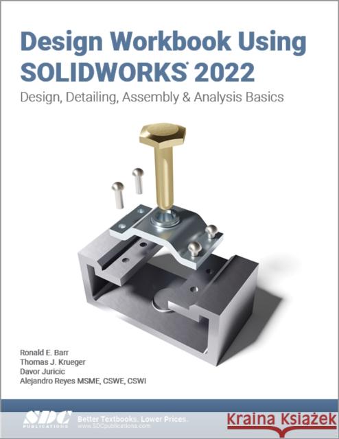 Design Workbook Using Solidworks 2022: Design, Detailing, Assembly & Analysis Basics Barr, Ronald E. 9781630574758 SDC Publications (Schroff Development Corpora - książka