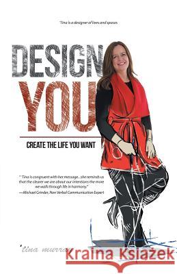 Design You: Create the Life You Want 'Tina Murray 9781504304207 Balboa Press Australia - książka