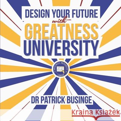 Design Your Future With Greatness University Patrick Businge 9781913164508 Greatness University Publishers - książka