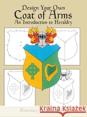 Design Your Own Coat of Arms: Introduction to Heraldry Rosemary A. Chorzempa 9780486249933 Dover Publications - książka