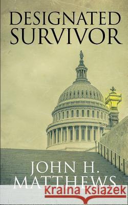 Designated Survivor John H. Matthews 9780989723350 Bluebullseye LLC - książka