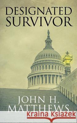 Designated Survivor John H. Matthews 9780989723398 Bluebullseye Press - książka