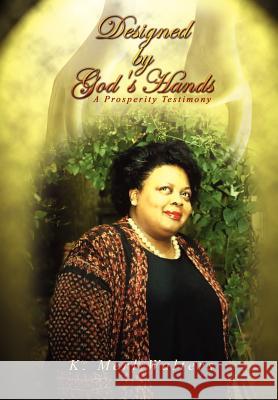 Designed by God's Hands: A Prosperity Testimony Walters, K. Merl 9780759688551 Authorhouse - książka