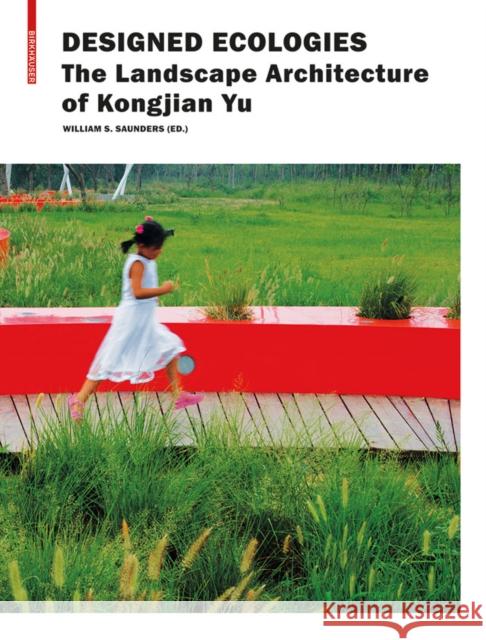 Designed Ecologies : The Landscape Architecture of Kongjian Yu William Saunders 9783034607384 Birkhäuser Berlin - książka