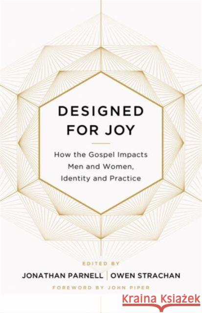 Designed for Joy: How the Gospel Impacts Men and Women, Identity and Practice Owen D. Strachan Jonathan Parnell Denny Burk 9781433549250 Crossway Books - książka