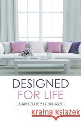 Designed for Life: Sipping Tea in the Living Room T T Carole 9781524525194 Xlibris - książka