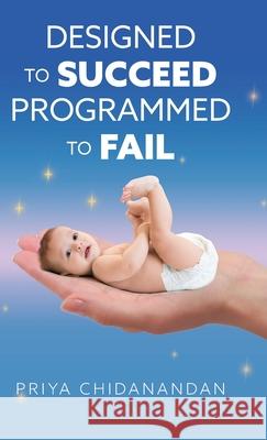 Designed to Succeed, Programmed to Fail Chidanandan, Priya 9781525564482 FriesenPress - książka