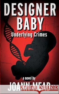 Designer Baby: Underlying Crimes Joann Mead 9781950339433 Stillwater River Publications - książka