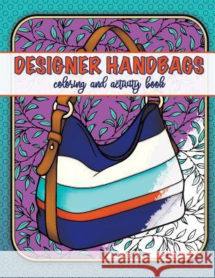 designer handbags coloring and activity book Ludemann, Lisa 9781981555291 Createspace Independent Publishing Platform - książka