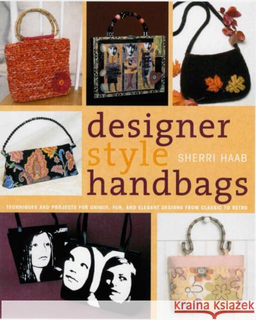 Designer Style Handbags : Techniques and Projects for Chic, Fun and Elegant Designs from Classic to Retro Sherri Haab 9780823012886 Watson-Guptill Publications - książka