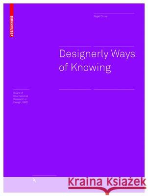 Designerly Ways of Knowing Nigel Cross 9783764384845 Birkhauser Boston - książka