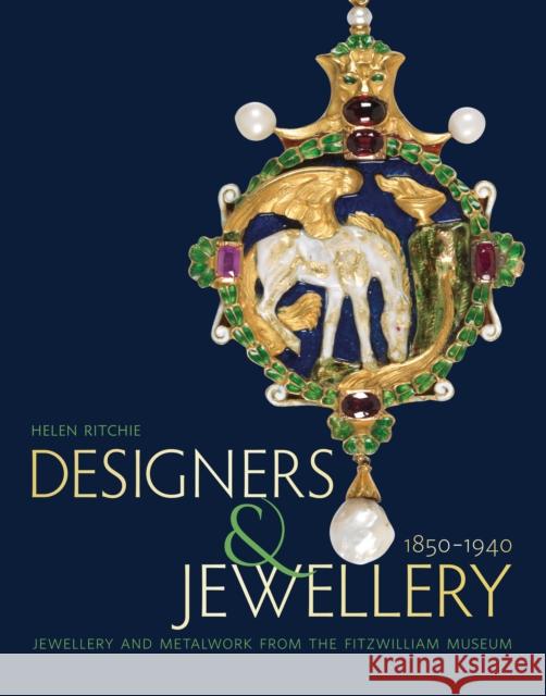 Designers and Jewellery 1850-1940: Jewellery and Metalwork from the Fitzwilliam Museum Helen Ritchie 9781781300671 Philip Wilson Publishers Ltd - książka