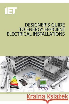 Designer's Guide to Energy Efficient Electrical Installations The Institution Of Engineering And Techn   9781785611810 Institution of Engineering and Technology - książka
