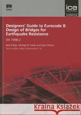 Designers' Guide to Eurocode 8: Design of Bridges for Earthquake Resistance: EN 1998-2 Basil Kolias, Michael N Fardis, Alain Pecker 9780727757357 ICE Publishing - książka