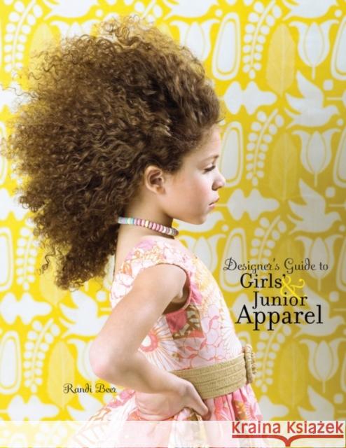 Designer's Guide to Girls' and Junior Apparel Randi Beer (Woodbury University, USA) 9781563676925 Bloomsbury Publishing PLC - książka