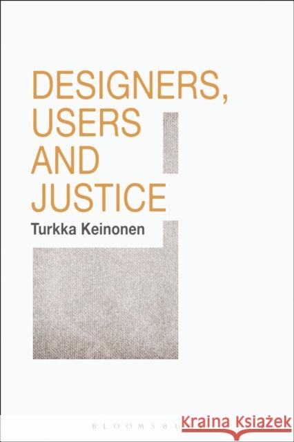 Designers, Users and Justice Turkka Keinonen 9781474245043 Bloomsbury Academic - książka
