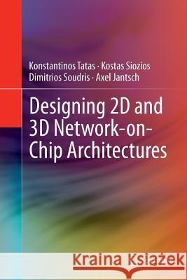 Designing 2D and 3D Network-On-Chip Architectures Tatas, Konstantinos 9781493945504 Springer - książka