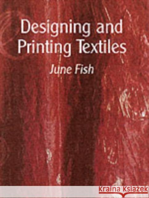 Designing & Printing Textiles June Fish 9781861267764 The Crowood Press Ltd - książka