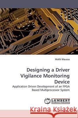 Designing a Driver Vigilance Monitoring Device Wafik Moussa 9783838309446 LAP Lambert Academic Publishing - książka