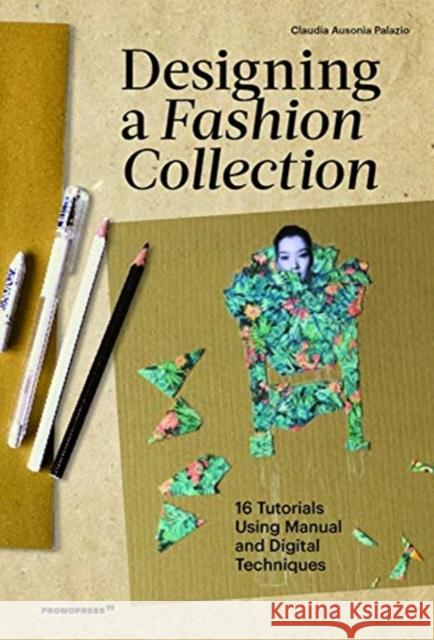 Designing a Fashion Collection: 16 Tutorials Using Manual and Digital Techniques Palazio, Claudia Ausonia 9788417412777 Promopress - książka