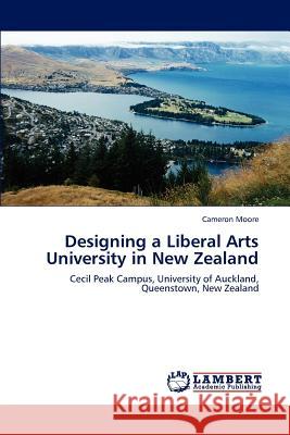 Designing a Liberal Arts University in New Zealand Cameron Moore 9783659132063 LAP Lambert Academic Publishing - książka