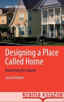 Designing a Place Called Home: Reordering the Suburbs Wentling, James 9783319479156 Springer - książka