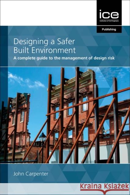 DESIGNING A SAFER BUILT ENVIRONMENT JOHN CARPENTER 9780727765826 Emerald Publishing Limited - książka