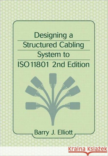 Designing a Structured Cabling System to ISO 11801 Barry J. Elliott Elliot J. Elliot 9780824741303 CRC - książka